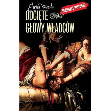 ODCIĘTE GŁOWY WŁADCÓW Elwira Watała - Officyna