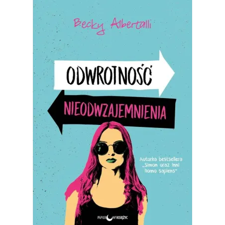 ODWROTNOŚĆ NIEODWZAJEMNIENIA Becky Albertalli - Papierowy księżyc