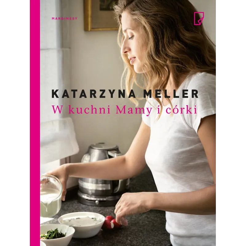 W KUCHNI MAMY I CÓRKI 1 Katarzyna Meller - Marginesy