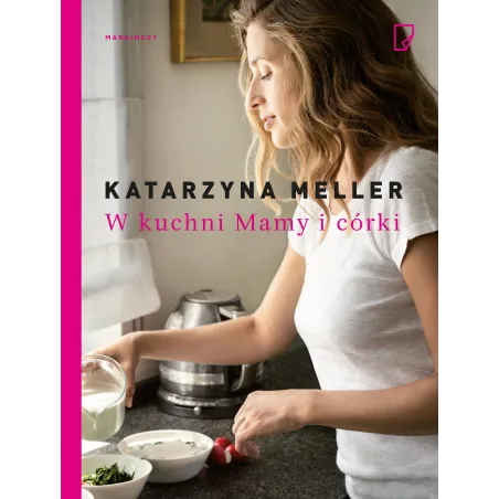 W KUCHNI MAMY I CÓRKI 1 Katarzyna Meller - Marginesy