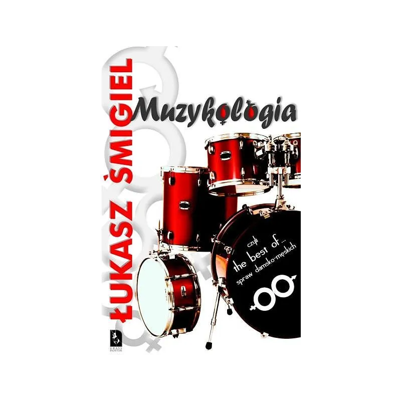 MUZYKOLOGIA CZYLI THE BEST OF SPRAW DAMSKO-MĘSKICH Łukasz Śmigiel - Grasshopper MUZYKOLOGIA CZYLI THE BEST OF SPRAW DAMSKO-MĘSKICH Łukasz Śmigiel - Grasshopper