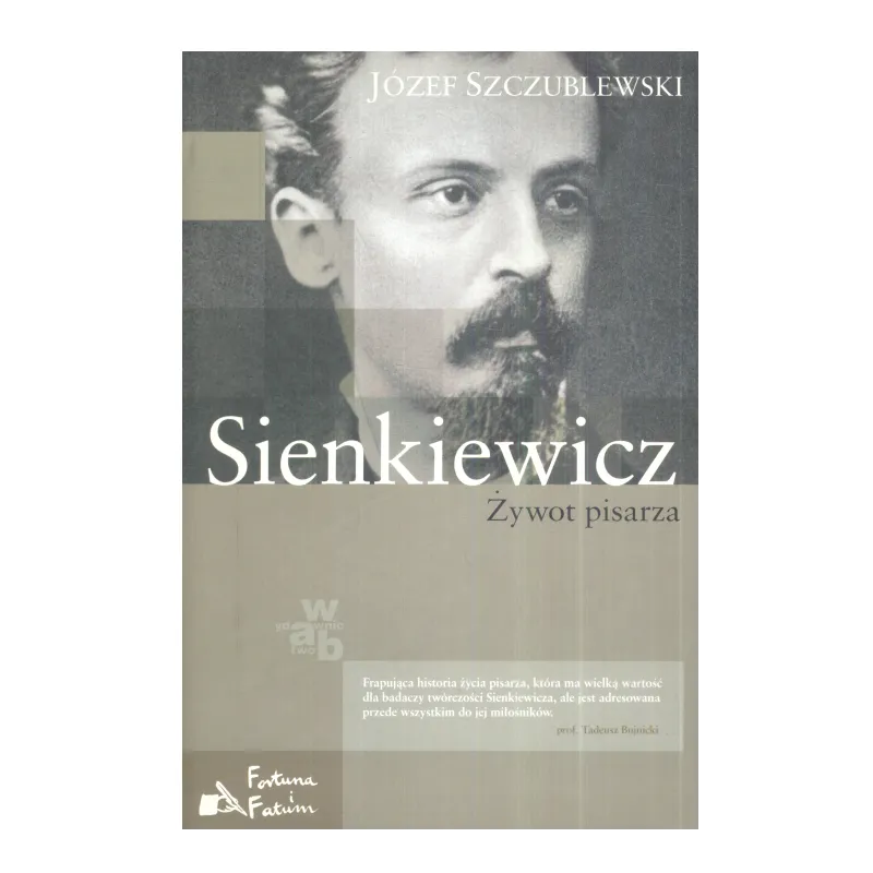 SIENKIEWICZ. ŻYWOT PISARZA Józef Szczublewski - WAB SIENKIEWICZ. ŻYWOT PISARZA Józef Szczublewski - WAB