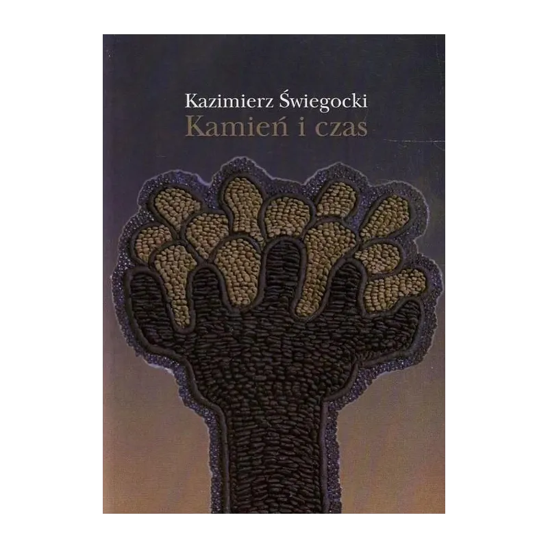 KAMIEŃ I CZAS Kazimierz Świegocki - Wydawnictwo Akademii Humanistyczno-Ekonomicznej w Łodzi