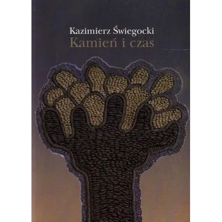 Kamień I Czas Kazimierz Świegocki Kamień I Czas Kazimierz Świegocki