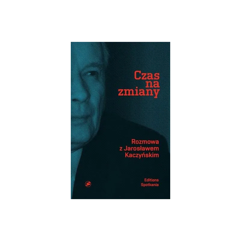 CZAS NA ZMIANY Jarosław Kaczyński - Editions Spotkania
