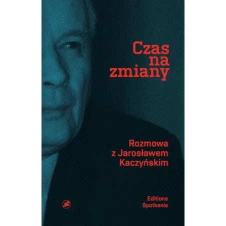 CZAS NA ZMIANY Jarosław Kaczyński - Editions Spotkania