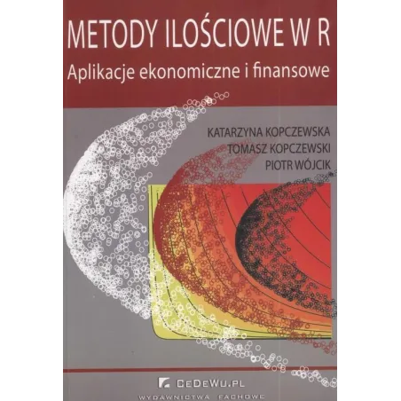 METODY ILOŚCIOWE W R APLIKACJE EKONOMICZNE I FINANSOWE Katarzyna Kopczewska, Tomasz Kopczewski, Piotr Wójcik - CEDEWU
