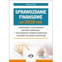 SPRAWOZDANIE FINANSOWE ZA 2018 ROK PAŃSTWOWYCH I SAMORZĄDOWYCH JEDNOSTEK BUDŻETOWYCH - SAMORZĄDOWY Wojciech Rup - ODDK