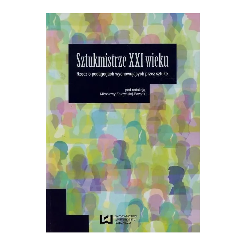 SZTUKMISTRZE XXI WIEKU Mirosława Zalewska-Pawlak - Wydawnictwo Uniwersytetu Łódzkiego