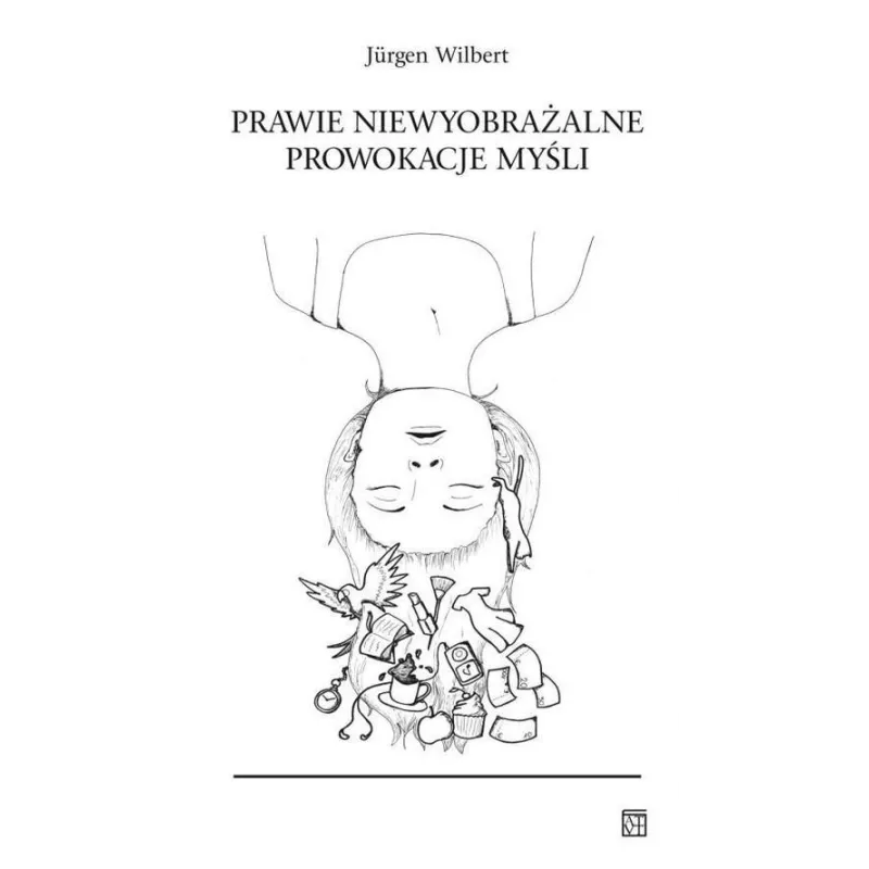 PRAWIE NIEWYOBRAŻALNE PROWOKACJE MYŚLI Jurgen Wilbert - Atut