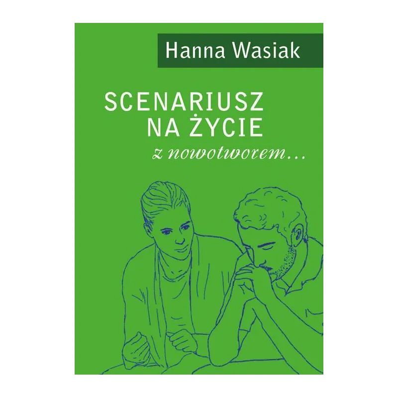 SCENARIUSZ NA ŻYCIE Z NOWOTWOREM... Hanna Wasiak - Poligraf