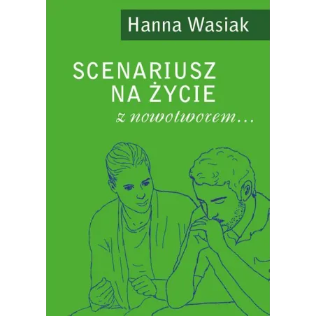 SCENARIUSZ NA ŻYCIE Z NOWOTWOREM... Hanna Wasiak - Poligraf