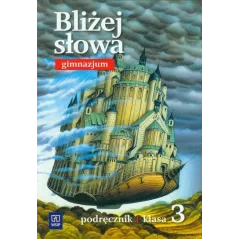 BLIŻEJ SŁOWA PODRĘCZNIK DO KLASY 3 GIMNAZJUM Grażyna Kiełb, Ewa Horwath - WSiP