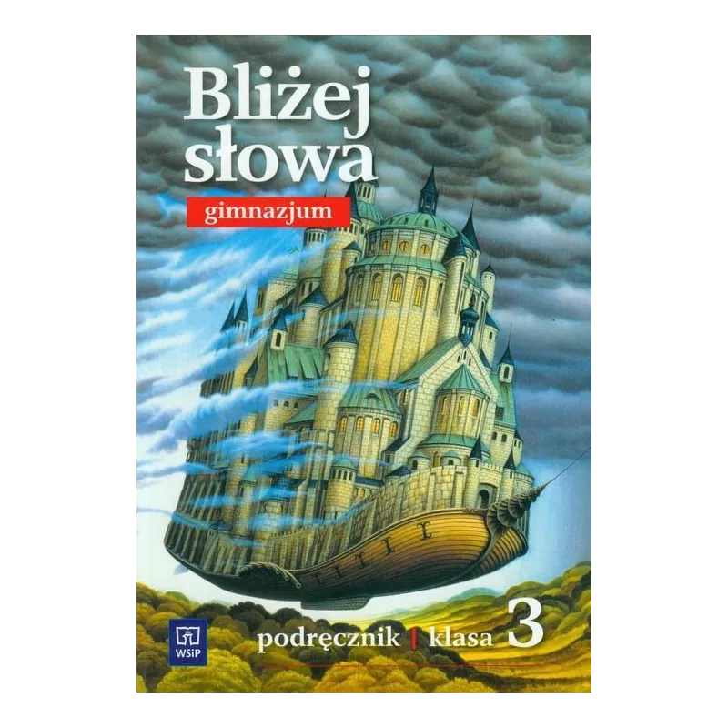 BLIŻEJ SŁOWA PODRĘCZNIK DO KLASY 3 GIMNAZJUM Grażyna Kiełb, Ewa Horwath - WSiP