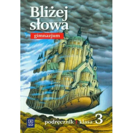 BLIŻEJ SŁOWA PODRĘCZNIK DO KLASY 3 GIMNAZJUM Grażyna Kiełb, Ewa Horwath - WSiP