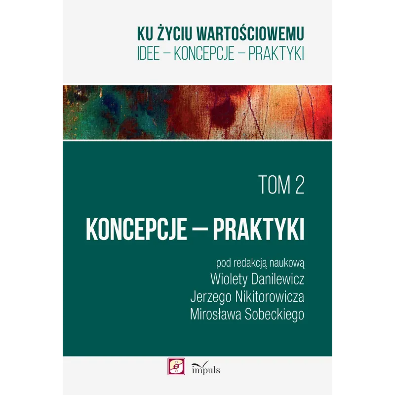 KU ŻYCIU WARTOŚCIOWEMU 2 KONCEPCJE PRAKTYKI Jerzy Nikitorowicz, Mirosław Sobecki - Impuls