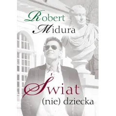 ŚWIAT (NIE) DZIECKA Robert Midura - Poligraf