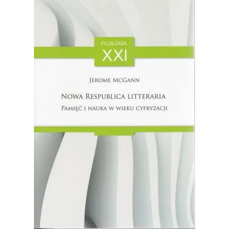 NOWA RESPUBLICA LITTERARIA PAMIĘĆ I NAUKA W WIEKU CYFRYZACJI Jerome McGann - Ibl Instytut Badań Literackich Pan