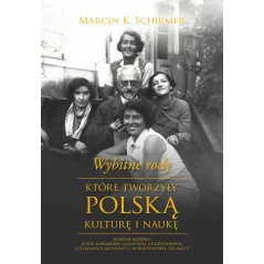 WYBITNE RODY KTÓRE TWORZYŁY POLSKĄ KULTURĘ I NAUKĘ Marcin K. Schirmer - Muza