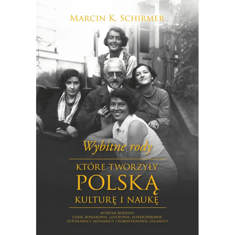 WYBITNE RODY KTÓRE TWORZYŁY POLSKĄ KULTURĘ I NAUKĘ Marcin K. Schirmer - Muza