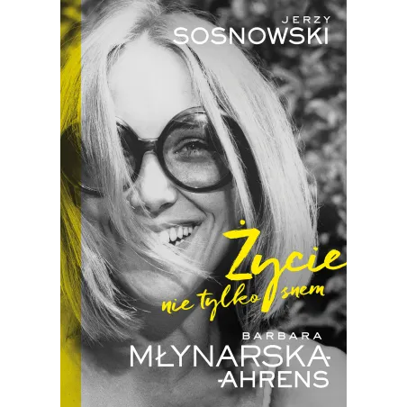 ŻYCIE NIE TYLKO SNEM Barbara Młynarska-Ahrens, Jerzy Sosnowski - Muza