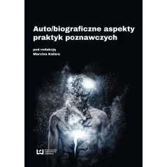 AUTO/BIOGRAFICZNE ASPEKTY PRAKTYK POZNAWCZYCH Marcin Kafar - Wydawnictwo Uniwersytetu Łódzkiego