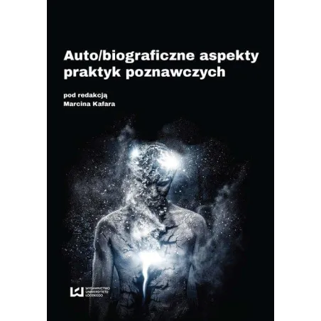 AUTO/BIOGRAFICZNE ASPEKTY PRAKTYK POZNAWCZYCH Marcin Kafar - Wydawnictwo Uniwersytetu Łódzkiego