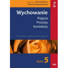 WYCHOWANIE. POJECIA, PROCESY, KONTEKSTY - GWP