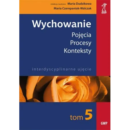 WYCHOWANIE. POJECIA, PROCESY, KONTEKSTY - GWP