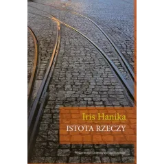 ISTOTA RZECZY Iris Hanika - Wydawnictwo Uniwersytetu Jagiellońskiego