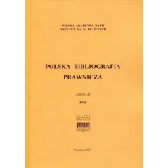 POLSKA BIBLIOGRAFIA PRAWNICZA ZESZYT LII 2016 - Polska Akademia Nauk
