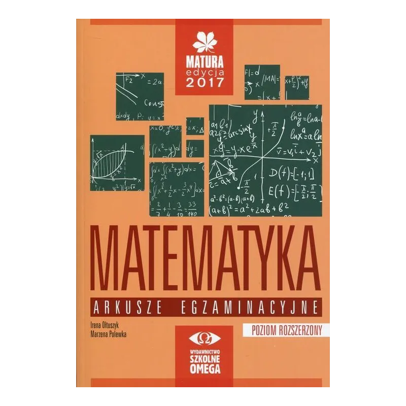 ARKUSZE 2017 MATEMATYKA POZIOM ROZSZERZONY Irena Ołtuszyk - Omega