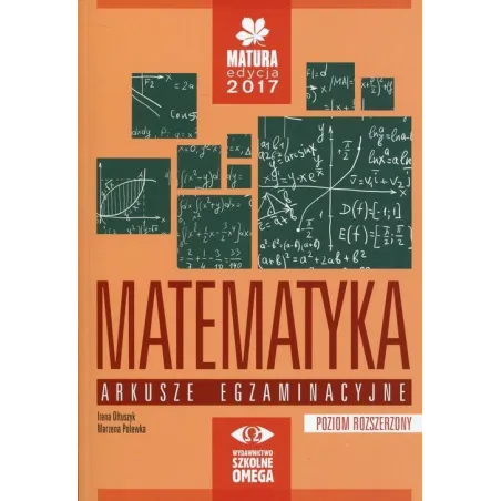 ARKUSZE 2017 MATEMATYKA POZIOM ROZSZERZONY Irena Ołtuszyk - Omega