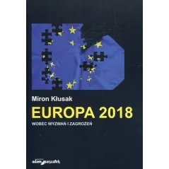 EUROPA 2018 WOBEC WYZWAŃ I ZAGROŻEŃ Miron Kłusak - Adam Marszałek
