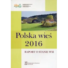 POLSKA WIEŚ 2016 RAPORT O STANIE WSI - Scholar