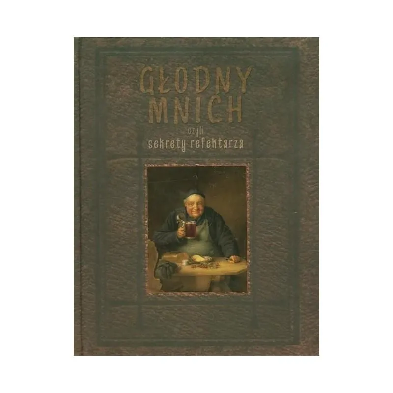 GŁODNY MNICH CZYLI SEKRETY REFEKTARZA Robert Maciej - Baobab
