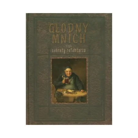 GŁODNY MNICH CZYLI SEKRETY REFEKTARZA Robert Maciej - Baobab