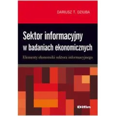 SEKTOR INFORMACYJNY W BADANIACH EKONOMICZNYCH Dariusz Tadeusz Dziuba - Difin