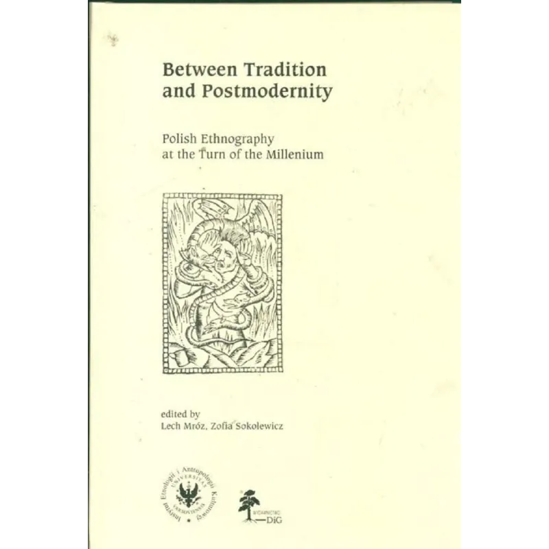 BETWEEN TRADITION AND POSTMODERNITY POLISH ETHNOGRAPHY AT THE TURN OF THE MILLENIUM - DiG