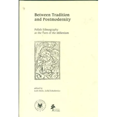 BETWEEN TRADITION AND POSTMODERNITY POLISH ETHNOGRAPHY AT THE TURN OF THE MILLENIUM - DiG