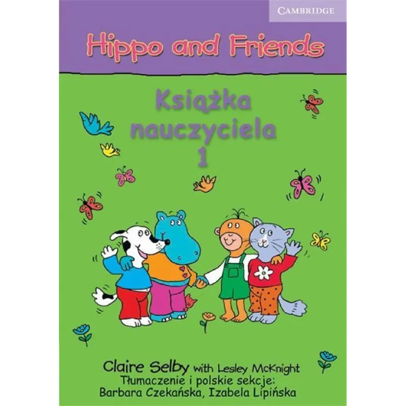 HIPPO AND FRIENDS 1 KSIĄŻKA NAUCZYCIELA Claire Selby - Cambridge University Press