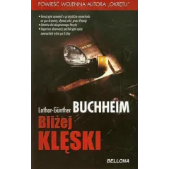 BLIŻEJ KLĘSKI Lothar - Gunther Buchheim - Bellona