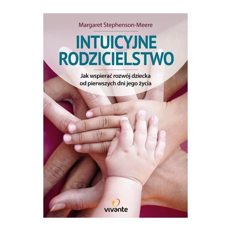 INTUICYJNE RODZICIELSTWO Margaret Stephenson-Meere - Vivante