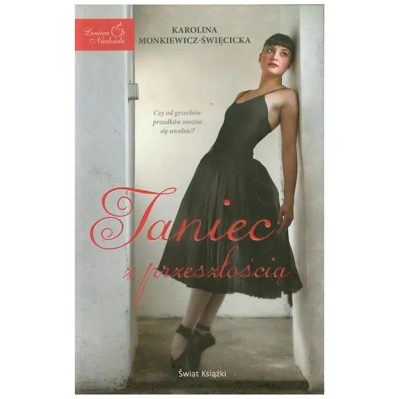 TANIEC Z PRZESZŁOŚCI Karolina Monkiewicz-Święcicka - Świat Książki
