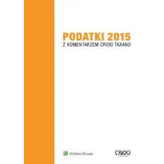 PODATKI 2015 Z KOMENYARZEM CRIDO TAXAND - Wolters Kluwer