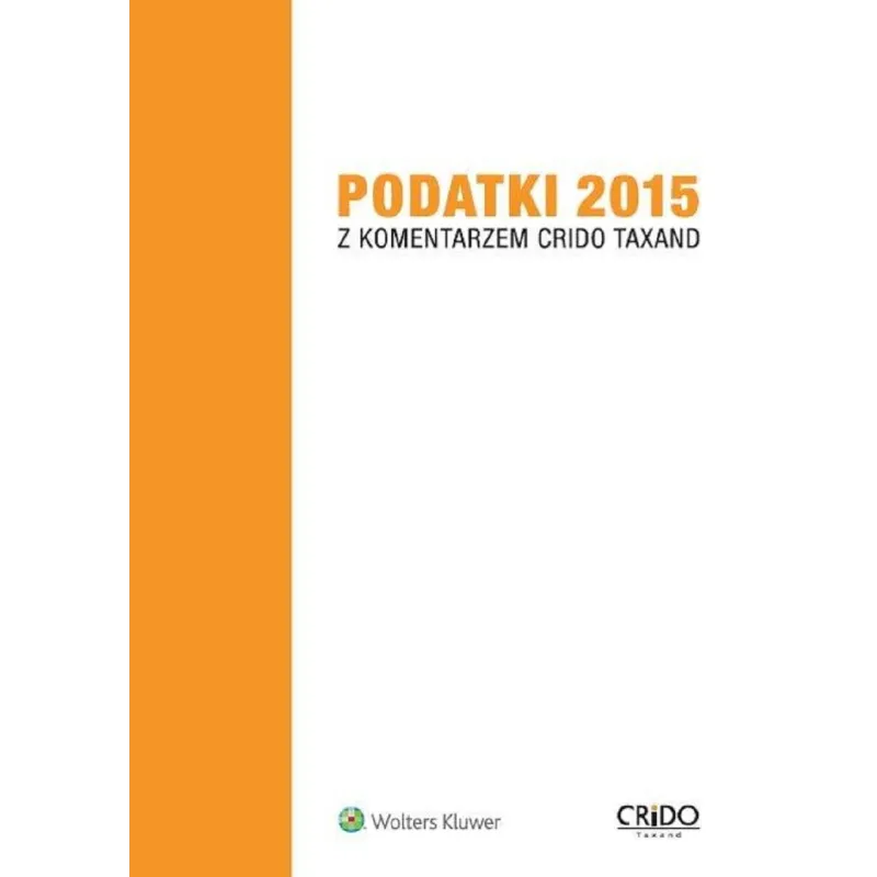 PODATKI 2015 Z KOMENYARZEM CRIDO TAXAND - Wolters Kluwer