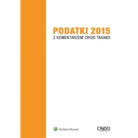 PODATKI 2015 Z KOMENYARZEM CRIDO TAXAND - Wolters Kluwer