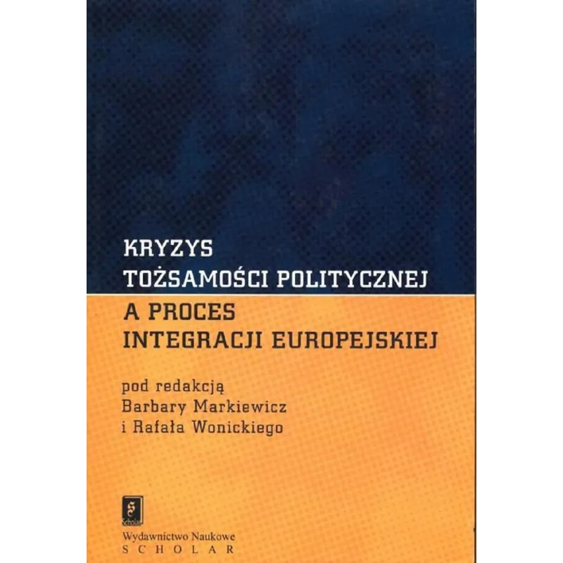 KRYZYS TOŻSAMOŚCI POLITYCZNEJ Barbara Markiewcz, Rafał Wonicki - Scholar