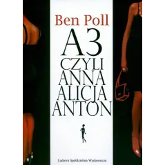 A3 CZYLI ANNA ALICJA ANTON Ben Poll - Ludowa Spódzielnia Wydawnicza