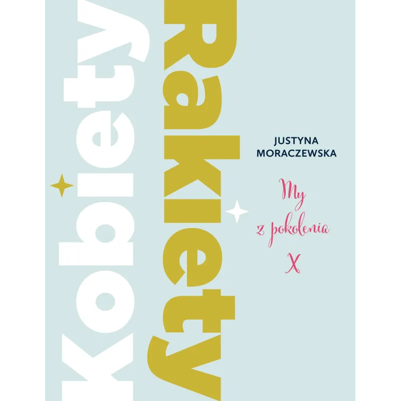 KOBIETY RAKIETY MY Z POKOLENIA X Justyna Moraczewska - Burda Książki